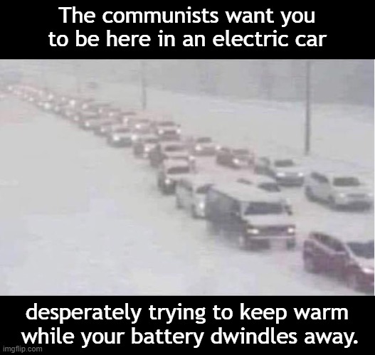 Electric Car | The communists want you to be here in an electric car; desperately trying to keep warm
 while your battery dwindles away. | image tagged in traffic jam,electric car,dead battery | made w/ Imgflip meme maker