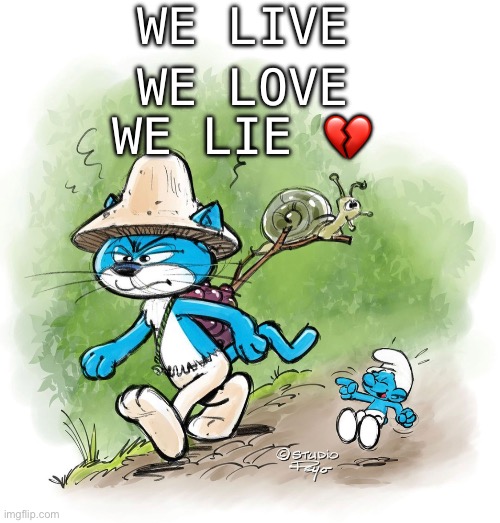WE LIVE; WE LOVE; WE LIE 💔 | made w/ Imgflip meme maker