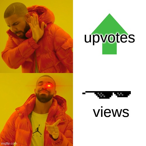 Views be better than upvotes, fr | upvotes; views | image tagged in memes,drake hotline bling,funny,relatable memes,relatable,views | made w/ Imgflip meme maker