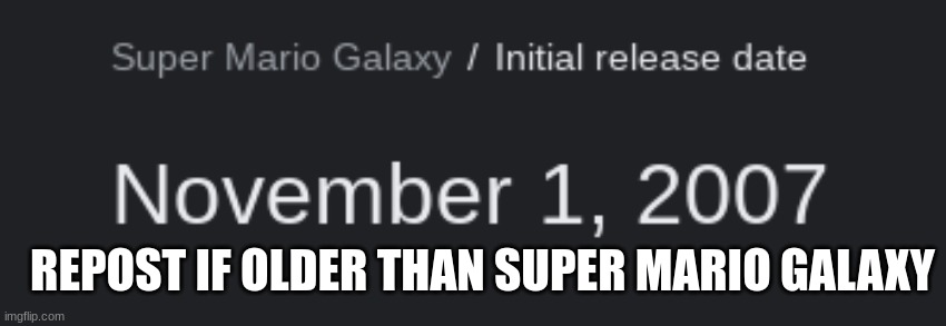 REPOST IF OLDER THAN SUPER MARIO GALAXY | made w/ Imgflip meme maker