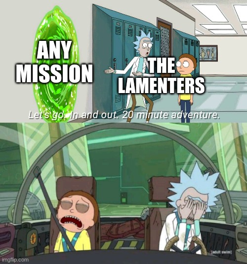 20 minute adventure rick morty | ANY MISSION; THE LAMENTERS | image tagged in 20 minute adventure rick morty,warhammer40k,warhammer 40k,gaming | made w/ Imgflip meme maker