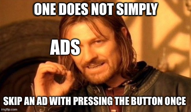 2 ADS??? | ONE DOES NOT SIMPLY | image tagged in gifs,ads,relatable | made w/ Imgflip meme maker