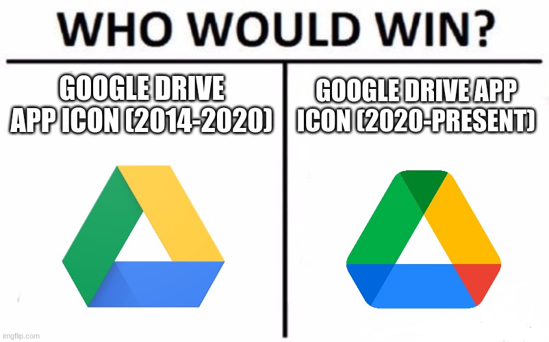 Who Would Win? | GOOGLE DRIVE APP ICON (2014-2020); GOOGLE DRIVE APP ICON (2020-PRESENT) | image tagged in memes,who would win,google | made w/ Imgflip meme maker