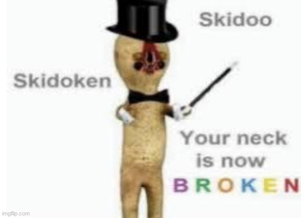 scp 173 in a nutshell | image tagged in skidoo skidoken your neck is now broken | made w/ Imgflip meme maker