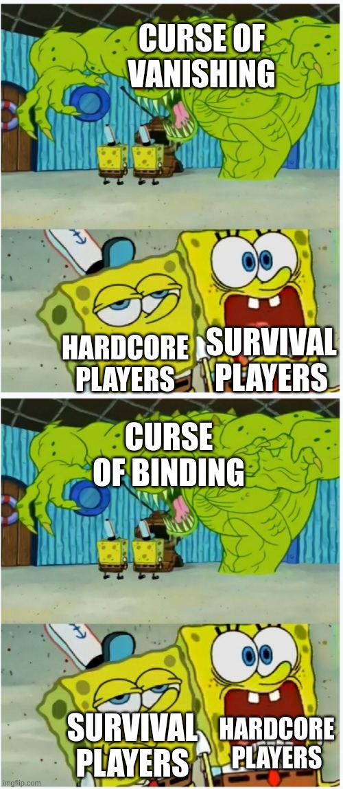 silly meme idea I had in the back of my head for some time. | CURSE OF VANISHING; SURVIVAL PLAYERS; HARDCORE PLAYERS; CURSE OF BINDING; HARDCORE PLAYERS; SURVIVAL PLAYERS | image tagged in spongebob squarepants scared but also not scared | made w/ Imgflip meme maker