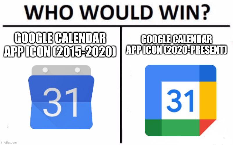 Who Would Win? Meme | GOOGLE CALENDAR APP ICON (2015-2020); GOOGLE CALENDAR APP ICON (2020-PRESENT) | image tagged in memes,who would win,google | made w/ Imgflip meme maker