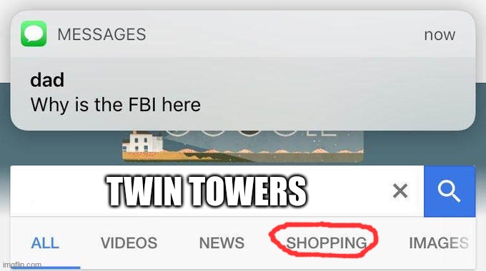 oh boy | TWIN TOWERS | image tagged in why is the fbi here,fbi open up | made w/ Imgflip meme maker