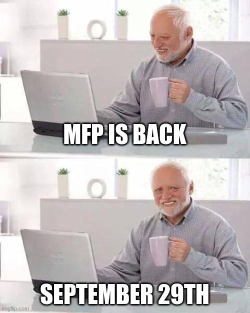 roblox game BTW | MFP IS BACK; SEPTEMBER 29TH | image tagged in memes,hide the pain harold | made w/ Imgflip meme maker