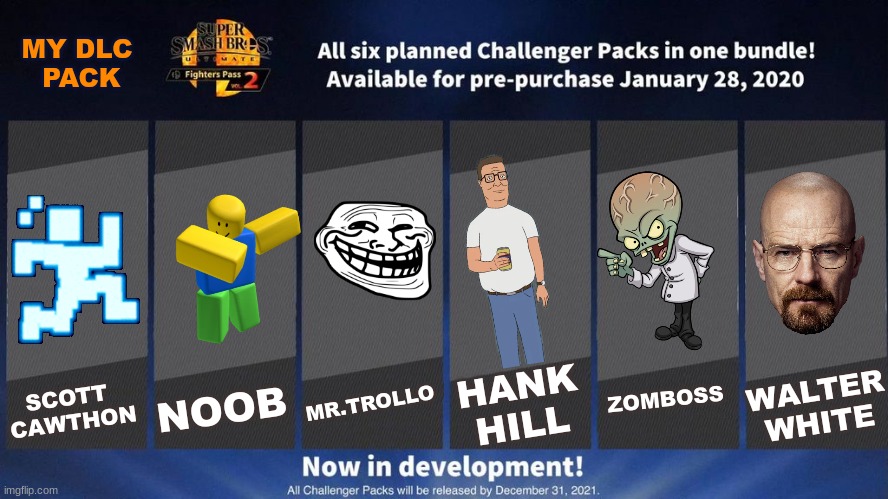 Would yall buy my DLC pack? If so, mainly who for? | MY DLC
 PACK; MR.TROLLO; NOOB; HANK
HILL; ZOMBOSS; WALTER
WHITE; SCOTT 
CAWTHON | image tagged in fighters pass vol 2 meme version 3 | made w/ Imgflip meme maker