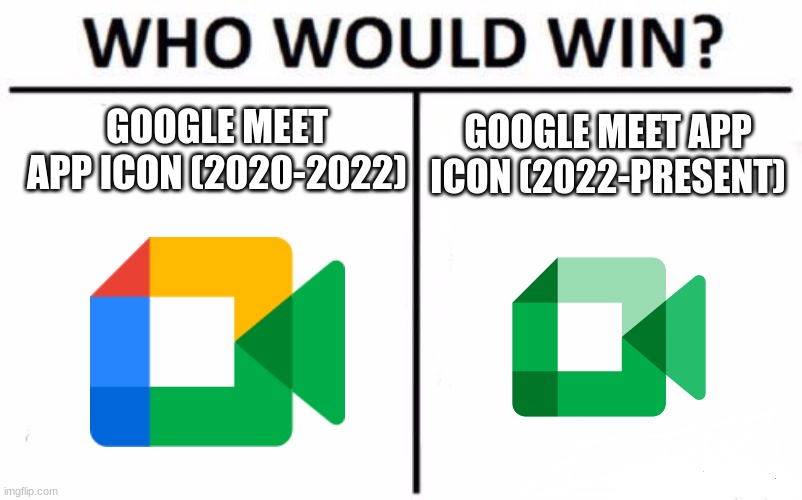 Who Would Win? | GOOGLE MEET APP ICON (2020-2022); GOOGLE MEET APP ICON (2022-PRESENT) | image tagged in memes,who would win,google | made w/ Imgflip meme maker