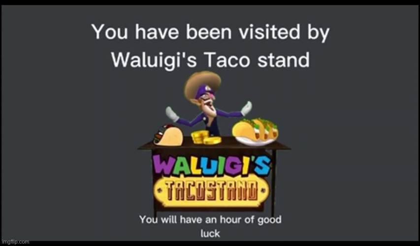 You have been visited by Waluigi's Taco Stand | image tagged in you have been visited by waluigi's taco stand | made w/ Imgflip meme maker