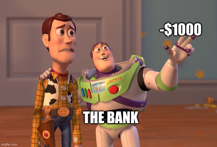 X, X Everywhere | -$1000; THE BANK | image tagged in memes,x x everywhere | made w/ Imgflip meme maker