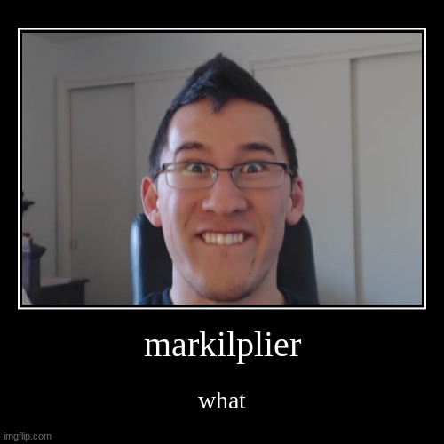 hello | markilplier | what | image tagged in funny,demotivationals,markiplier,funny memes,fnaf | made w/ Imgflip demotivational maker