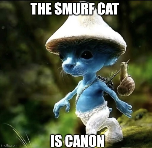 wow | THE SMURF CAT; IS CANON | image tagged in blue smurf cat,memes,funny memes,haha | made w/ Imgflip meme maker