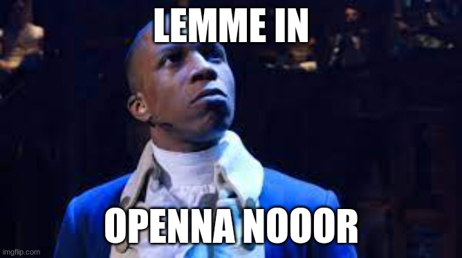 openna noor | LEMME IN; OPENNA NOOOR | image tagged in funny,relatable memes,relatable,meme,memes,fbi open up | made w/ Imgflip meme maker