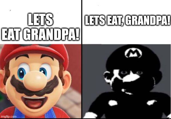 i dont like it when comma's save lives | LETS EAT, GRANDPA! LETS EAT GRANDPA! | image tagged in happy mario vs dark mario | made w/ Imgflip meme maker