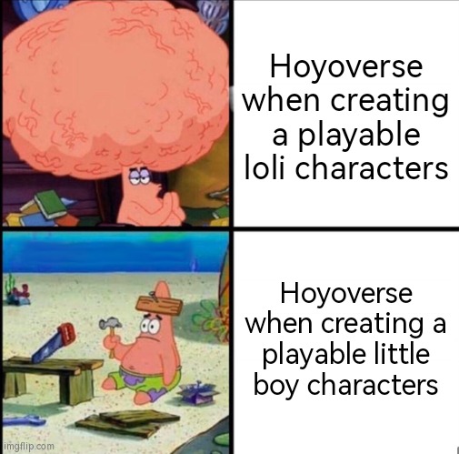They really need to gear up the little boy | Hoyoverse when creating a playable loli characters; Hoyoverse when creating a playable little boy characters | image tagged in patrick big brain | made w/ Imgflip meme maker