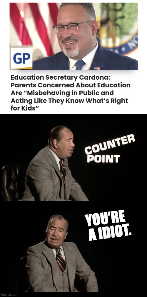 Education Secretary vs Parents Point-Counter Point | YOU'RE; A IDIOT. | image tagged in joe biden,special education,parents,point counter point | made w/ Imgflip meme maker