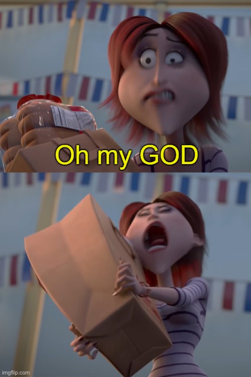 Oh My God | image tagged in oh my god | made w/ Imgflip meme maker