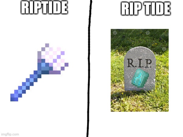 RIPTIDE; RIP TIDE | made w/ Imgflip meme maker