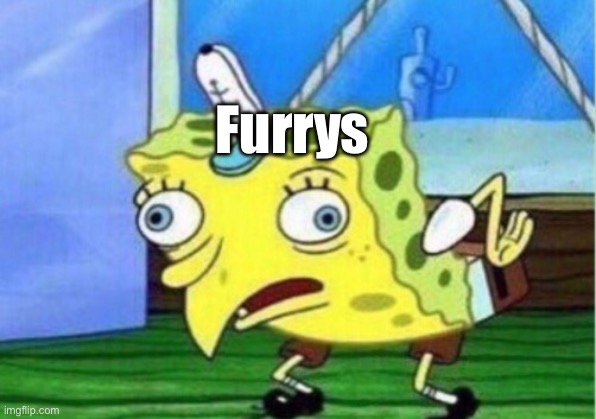 :) | Furrys | image tagged in memes,anti furry | made w/ Imgflip meme maker