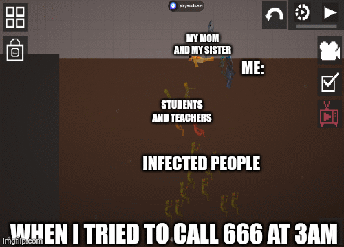 *laughed* | MY MOM AND MY SISTER; ME:; STUDENTS AND TEACHERS; INFECTED PEOPLE; WHEN I TRIED TO CALL 666 AT 3AM | image tagged in gifs,games,student,infection,mother,teacher | made w/ Imgflip images-to-gif maker
