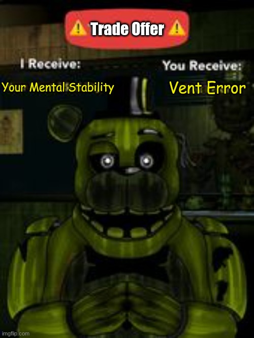 Trade Offer; Vent Error; Your Mental Stability | made w/ Imgflip meme maker