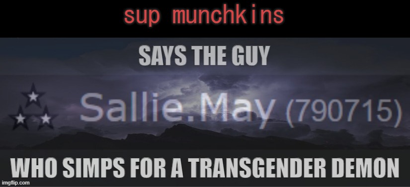 Says the guy | sup munchkins | image tagged in says the guy | made w/ Imgflip meme maker