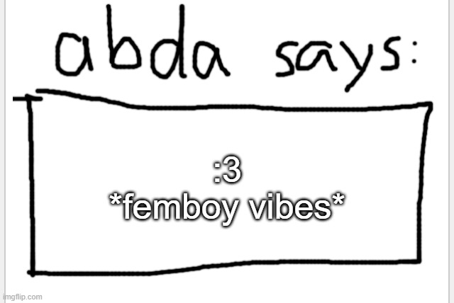 AnotherBadlyDrawnAxolotl’s announcement temp | :3
*femboy vibes* | image tagged in anotherbadlydrawnaxolotl s announcement temp | made w/ Imgflip meme maker