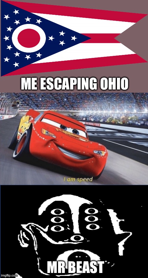 I am speed | ME ESCAPING OHIO; MR BEAST | image tagged in i am speed,ohio | made w/ Imgflip meme maker