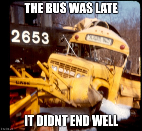 Do you know about this incident | THE BUS WAS LATE; IT DIDNT END WELL | image tagged in dark,school bus | made w/ Imgflip meme maker