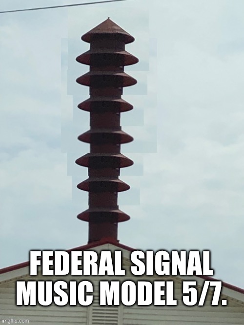Yamaha Music Siren Wanna Be. | FEDERAL SIGNAL MUSIC MODEL 5/7. | image tagged in music | made w/ Imgflip meme maker