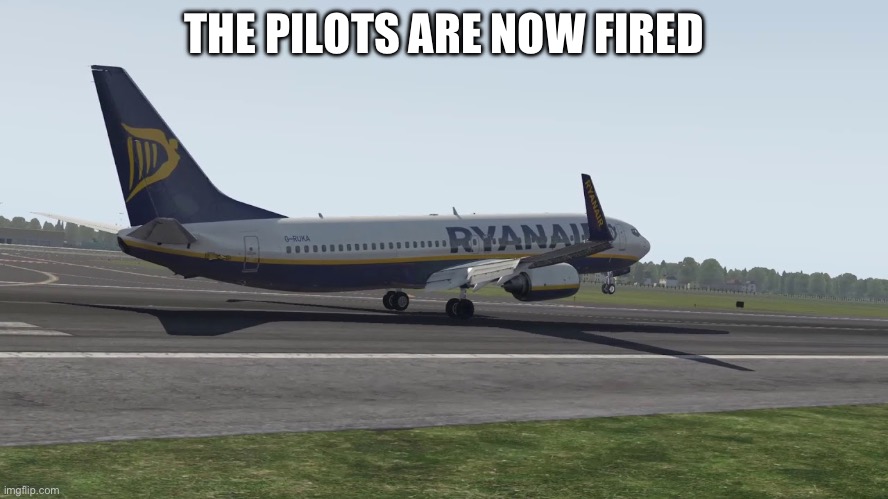 Ryanair Butter Landing | THE PILOTS ARE NOW FIRED | image tagged in hmmm | made w/ Imgflip meme maker
