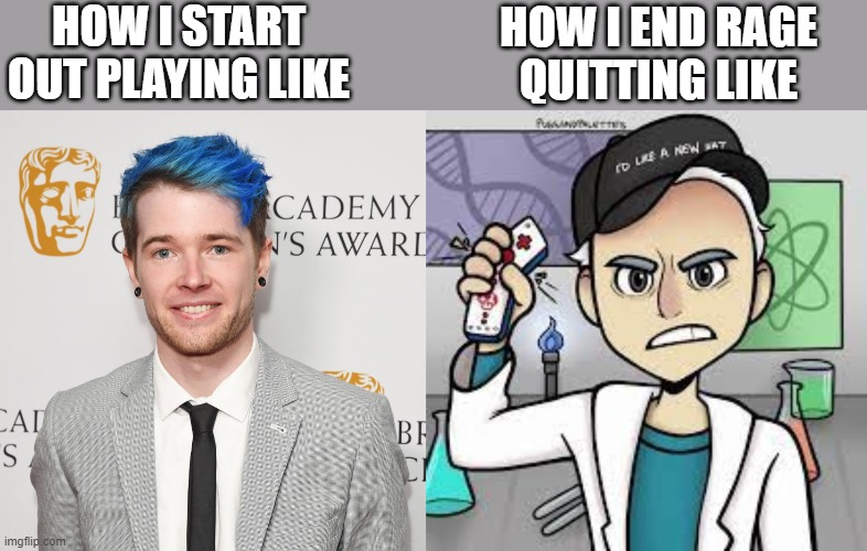 HOW I START OUT PLAYING LIKE; HOW I END RAGE QUITTING LIKE | image tagged in dantdm,proofsure,gaming,rage quit | made w/ Imgflip meme maker