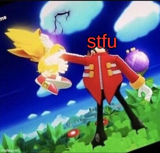 . | stfu | made w/ Imgflip meme maker