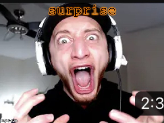 My honest reaction | surprise | image tagged in my honest reaction | made w/ Imgflip meme maker