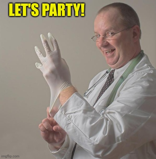 Insane Doctor | LET'S PARTY! | image tagged in insane doctor | made w/ Imgflip meme maker