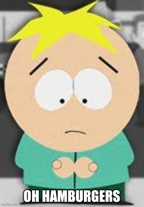 Butters | OH HAMBURGERS | image tagged in butters | made w/ Imgflip meme maker