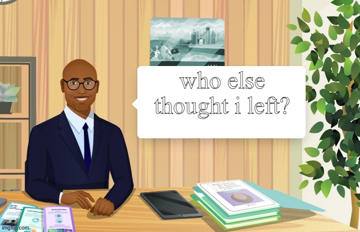 chad broker says... | who else thought i left? | image tagged in chad broker says | made w/ Imgflip meme maker