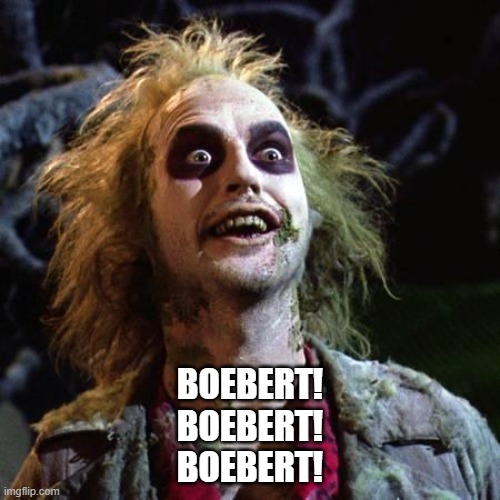 Beetlejuice | BOEBERT!
BOEBERT!
BOEBERT! | image tagged in beetlejuice | made w/ Imgflip meme maker