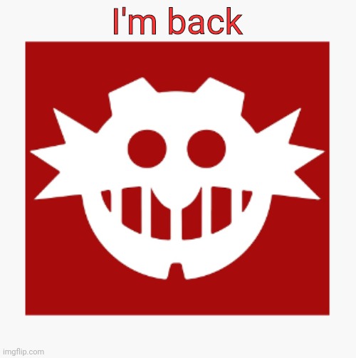 eggman's announcement temp | I'm back | image tagged in eggman's announcement temp | made w/ Imgflip meme maker
