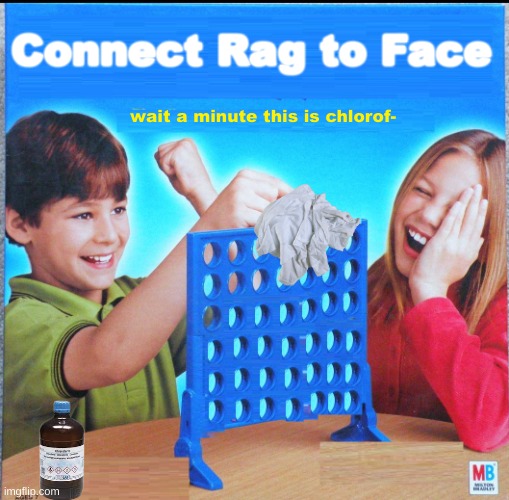 1 liter of chloroform is $50 USD | Connect Rag to Face; wait a minute this is chlorof- | image tagged in blank connect four,someones getting kidnapped,im probably going to jail | made w/ Imgflip meme maker