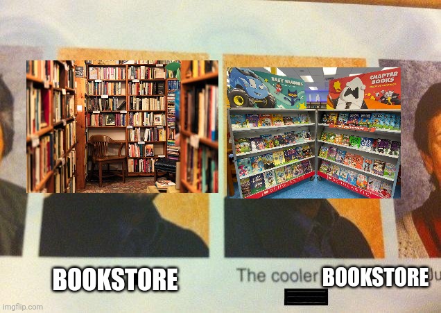 The OGs all remember this | BOOKSTORE; BOOKSTORE | image tagged in the cooler daniel,nostalgia | made w/ Imgflip meme maker