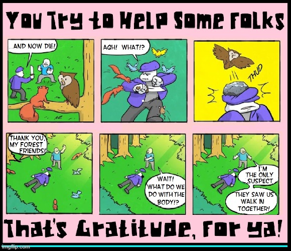 "The Helpful Creatures of the Forest"   in.... | image tagged in vince vance,forest,creatures,friendly animals,thief murderer,comics/cartoons | made w/ Imgflip meme maker