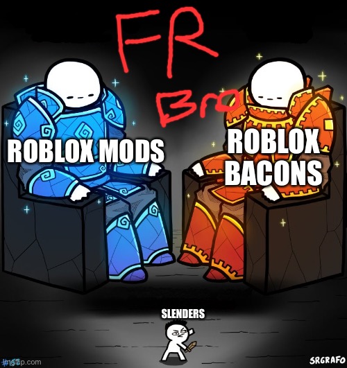 2 gods and a peasant | ROBLOX BACONS; ROBLOX MODS; SLENDERS | image tagged in 2 gods and a peasant | made w/ Imgflip meme maker