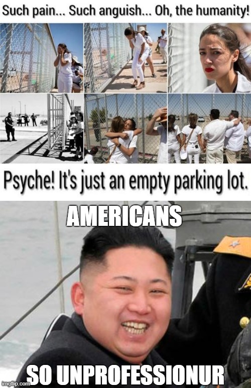 AMERICANS; SO UNPROFESSIONUR | image tagged in happy kim jong un,funny,alexandria ocasio-cortez,politics lol | made w/ Imgflip meme maker