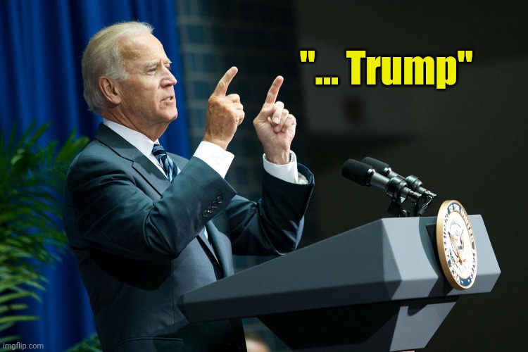 Biden shooting | "... Trump" | image tagged in biden shooting | made w/ Imgflip meme maker