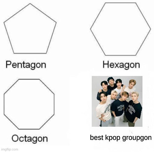 Stray Kids 4 life! | best kpop groupgon | image tagged in memes,pentagon hexagon octagon | made w/ Imgflip meme maker