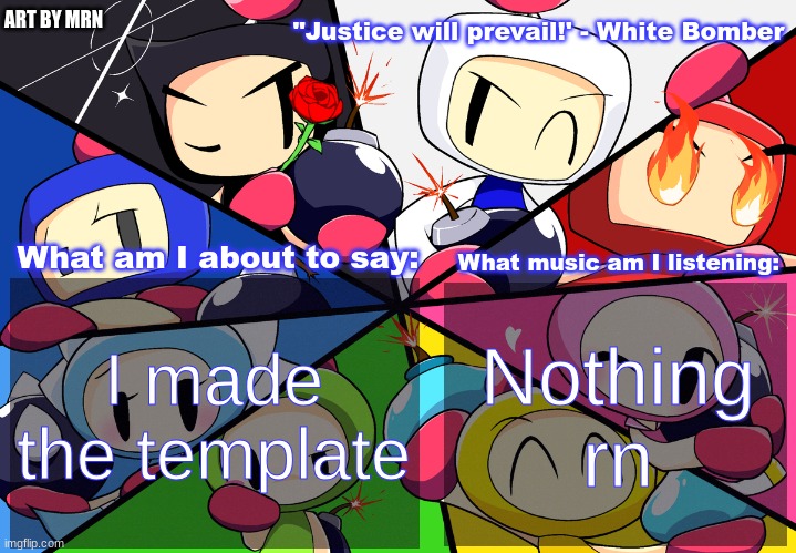 Paleo24's Bomberman Bros Annoucment Template (Remake) | I made the template; Nothing rn | image tagged in paleo24's bomberman bros annoucment template remake | made w/ Imgflip meme maker