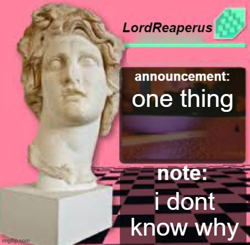 LordReaperus Floral Shoppe Template | one thing; i dont know why | image tagged in lordreaperus floral shoppe template | made w/ Imgflip meme maker